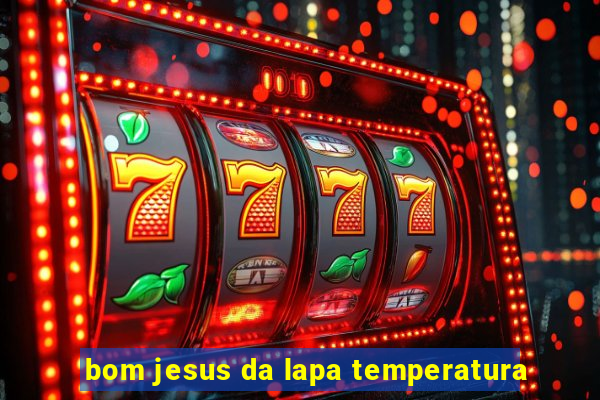 bom jesus da lapa temperatura